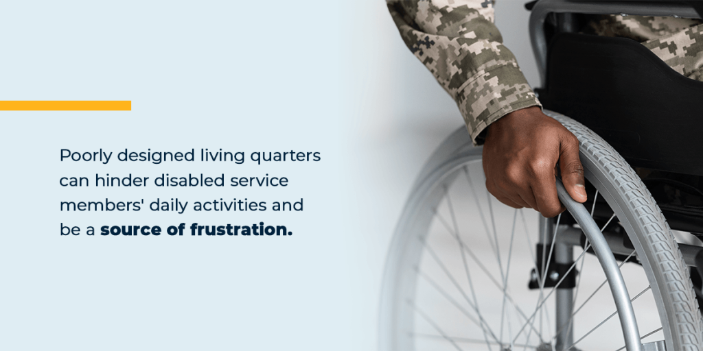 Poorly designed living quarters can hinder disabled service members' daily activities and be a source of frustration.